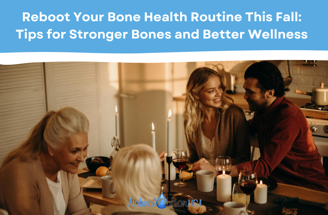 Reboot Your Bone Health Routine This Fall: Tips for Stronger Bones and Better Wellness