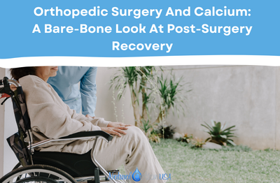 Orthopedic Surgery and Calcium: A Bare-Bone Look at Post-Surgery Recovery