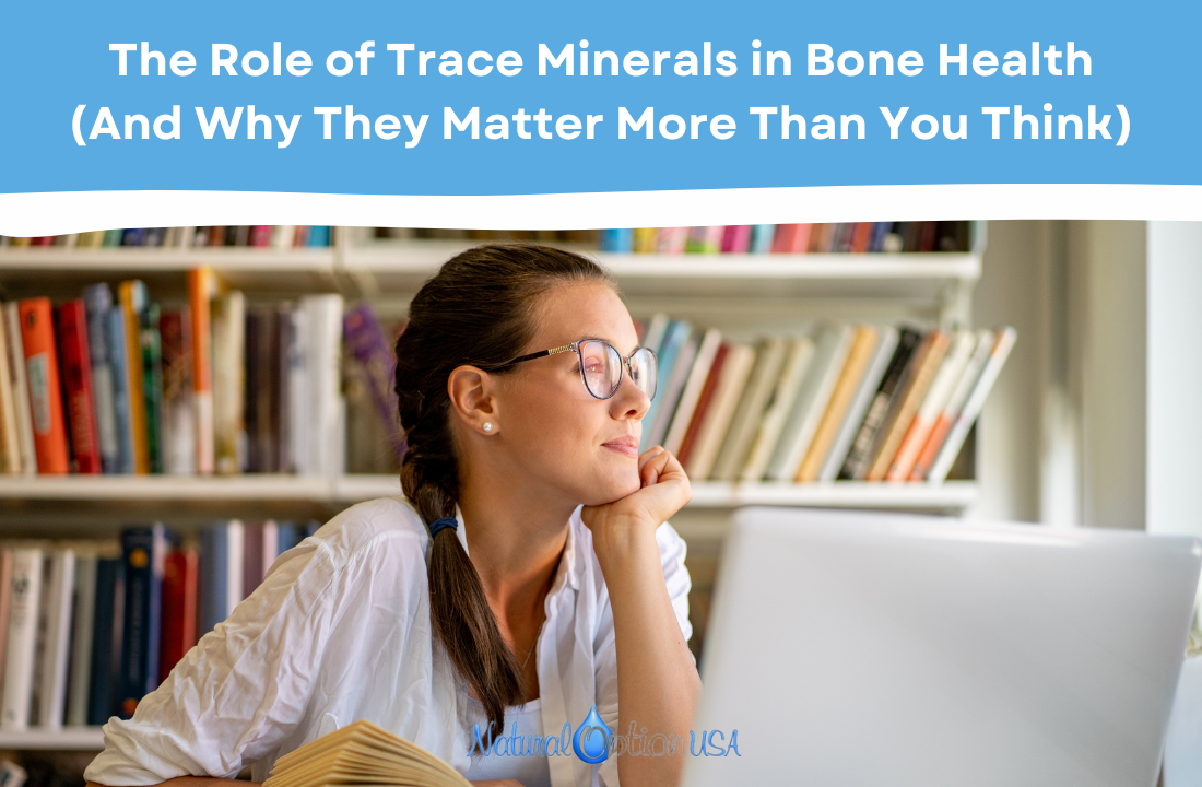 The Role of Trace Minerals in Bone Health (And Why They Matter More Than You Think)