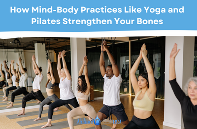 How Mind-Body Practices Like Yoga and Pilates Strengthen Your Bones