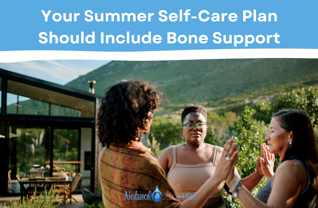 Your Summer Self-Care Plan Should Include Bone Support