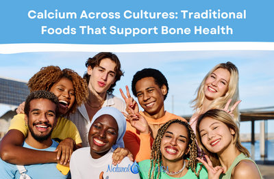 Calcium Across Cultures: Traditional Foods That Support Bone Health