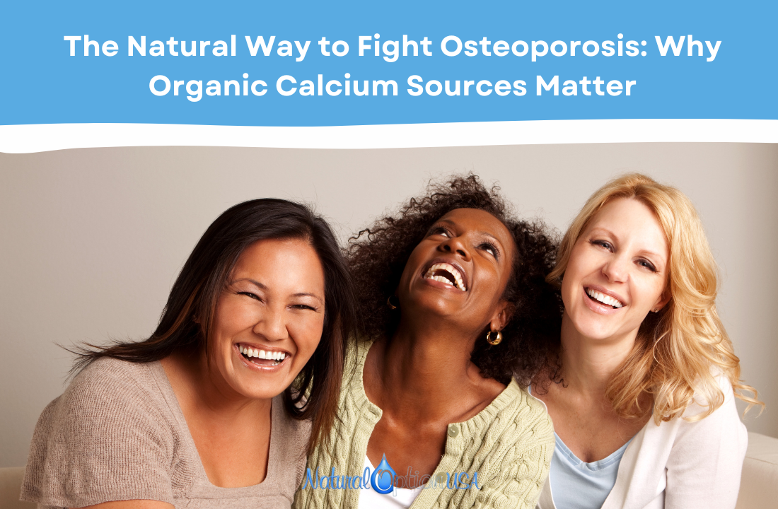 The Natural Way to Fight Osteoporosis: Why Organic Calcium Sources Matter