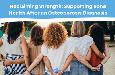 Reclaiming Strength: Supporting Bone Health After an Osteoporosis Diagnosis