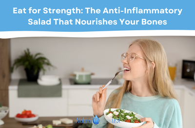 Eat for Strength: The Anti-Inflammatory Salad That Nourishes Your Bones