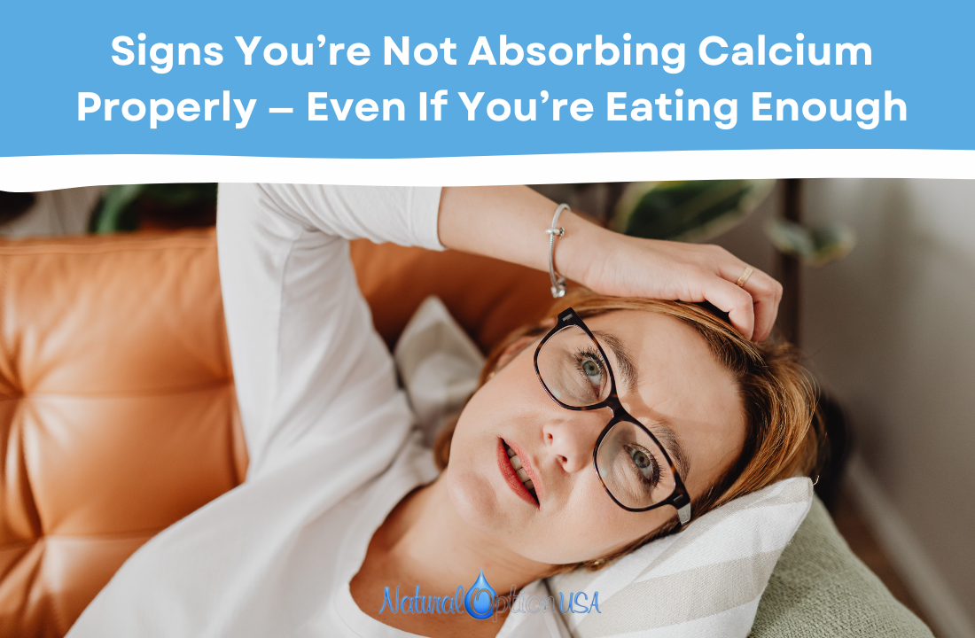 Signs You’re Not Absorbing Calcium Properly — Even If You’re Eating Enough